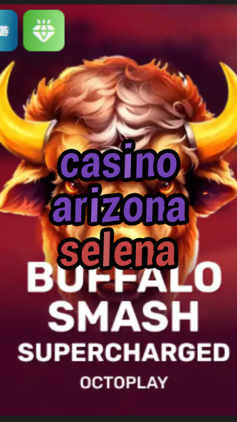 casino arizona selena-w4cy2mdjlx2bf.com