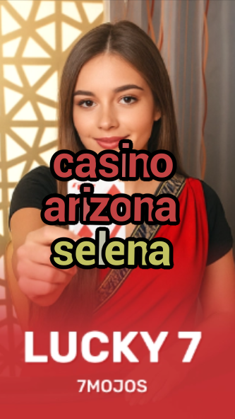 casino arizona selena-w4cy2mdjlx2bf.com